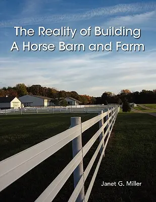 Realitatea construirii unei grajduri și a unei ferme de cai: The Reality of Building A Horse Barn and Farm - The Reality of Building A Horse Barn and Farm