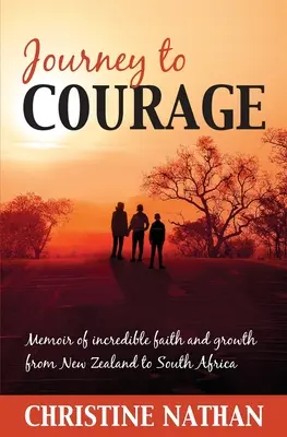Călătorie spre curaj: Memorii de credință și creștere incredibile din Noua Zeelandă până în Africa de Sud - Journey To Courage: Memoir of incredible faith and growth from New Zealand to South Africa