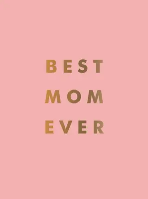 Cea mai bună mamă dintotdeauna: Cadoul perfect pentru mama ta incredibilă - Best Mom Ever: The Perfect Gift for Your Incredible Mom