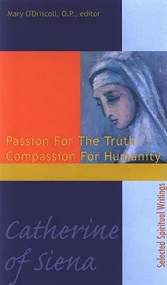 Ecaterina de Siena: Pasiune pentru adevăr Compasiune pentru umanitate - Catherine of Siena: Passion for the Truth Compassion for Humanity