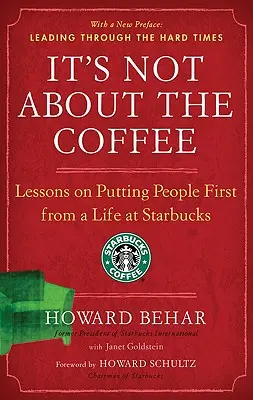 It's Not about the Coffee: Lecții despre a pune oamenii pe primul loc dintr-o viață la Starbucks - It's Not about the Coffee: Lessons on Putting People First from a Life at Starbucks