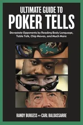 Ghidul final pentru Poker Tells: Devastați adversarii prin citirea limbajului trupului, discuțiilor la masă, mișcărilor cu jetoane și multe altele - Ultimate Guide to Poker Tells: Devastate Opponents by Reading Body Language, Table Talk, Chip Moves, and Much More
