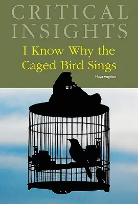 Perspective critice: I Know Why the Caged Bird Sings (Știu de ce cântă pasărea în cușcă): Achiziția tipărită include acces online gratuit - Critical Insights: I Know Why the Caged Bird Sings: Print Purchase Includes Free Online Access
