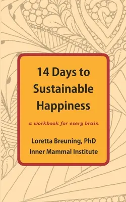 14 Days to Sustainable Happiness (14 zile pentru o fericire durabilă): O carte de lucru pentru fiecare creier - 14 Days to Sustainable Happiness: A Workbook for Every Brain