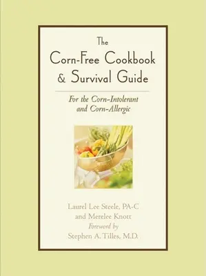 Cartea de bucate și ghidul de supraviețuire fără porumb: Pentru cei intoleranți și alergici la porumb - The Corn-Free Cookbook & Survival Guide: For the Corn-Intolerant and Corn-Allergic