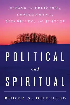 Politic și spiritual: Eseuri despre religie, mediu, dizabilitate și justiție - Political and Spiritual: Essays on Religion, Environment, Disability, and Justice