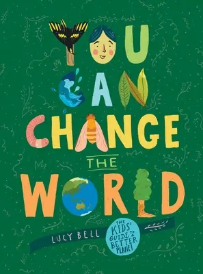You Can Change the World: Ghidul copiilor pentru o planetă mai bună - You Can Change the World: The Kids' Guide to a Better Planet