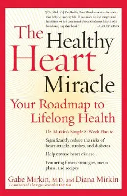 Miracolul inimii sănătoase: Foaia ta de parcurs către sănătatea pe tot parcursul vieții - The Healthy Heart Miracle: Your Roadmap to Lifelong Health