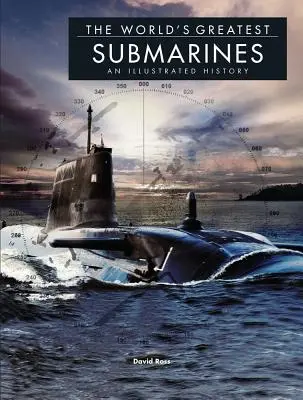 Cele mai mari submarine din lume: O istorie ilustrată - The World's Greatest Submarines: An Illustrated History