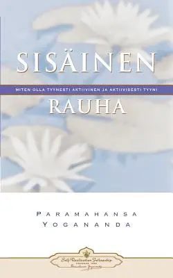 Sisinen Rauha: Miten Olla Tyynesti Aktiivinen Ja Aktiivisesti Tyyni - Pace interioară (finlandeză) - Sisinen Rauha: Miten Olla Tyynesti Aktiivinen Ja Aktiivisesti Tyyni - Inner Peace (Finnish)