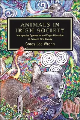Animalele în societatea irlandeză: Opresiune între specii și eliberare vegană în prima colonie britanică - Animals in Irish Society: Interspecies Oppression and Vegan Liberation in Britain's First Colony