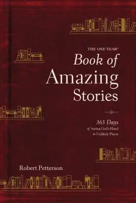 Cartea de un an a poveștilor uimitoare: 365 Days of Seeing God's Hand in Unlikely Places (365 de zile în care vezi mâna lui Dumnezeu în locuri improbabile) - The One Year Book of Amazing Stories: 365 Days of Seeing God's Hand in Unlikely Places