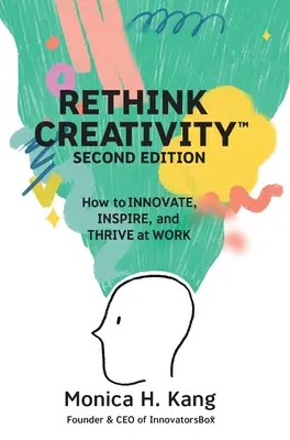 Regândiți creativitatea: Cum să inovezi, să inspiri și să prosperi la locul de muncă - Rethink Creativity: How to INNOVATE, INSPIRE, and THRIVE at WORK