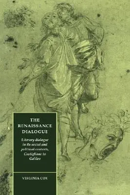Dialogul Renașterii: Dialogul literar în contextele sale sociale și politice, de la Castiglione la Galileo - The Renaissance Dialogue: Literary Dialogue in Its Social and Political Contexts, Castiglione to Galileo