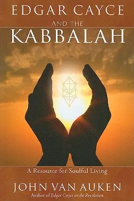 Edgar Cayce și Cabala: O resursă pentru o viață plină de suflet - Edgar Cayce and the Kabbalah: A Resource for Soulful Living