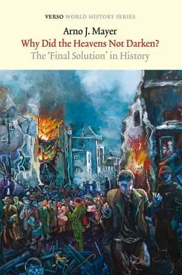 De ce nu s-au întunecat cerurile? Soluția finală în istorie - Why Did the Heavens Not Darken?: The Final Solution in History