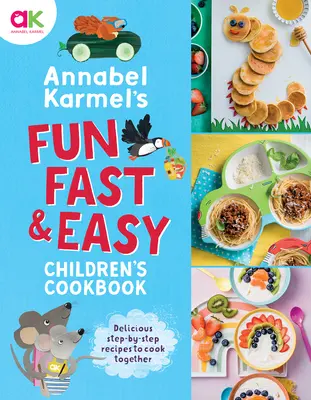 Cartea de bucate pentru copii Fun, Fast and Easy a lui Annabel Karmel - Annabel Karmel's Fun, Fast and Easy Children's Cookbook