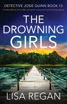 The Drowning Girls: Un thriller polițist absolut captivant și un roman polițist plin de suspans - The Drowning Girls: A totally addictive crime thriller and mystery novel packed with nail-biting suspense