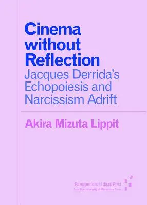 Cinema fără reflecție: Echopoiesis a lui Jacques Derrida și Narcissim Adrift - Cinema Without Reflection: Jacques Derrida's Echopoiesis and Narcissim Adrift
