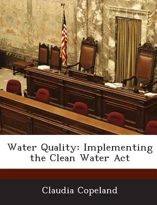 Calitatea apei: Punerea în aplicare a Clean Water ACT - Water Quality: Implementing the Clean Water ACT