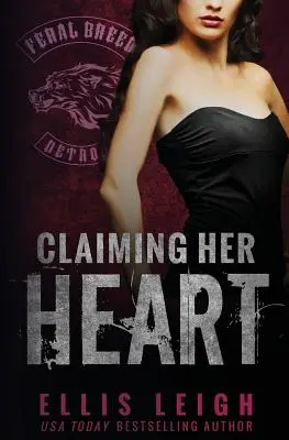 Claiming Her Heart: Un roman Feral Breed - Claiming Her Heart: A Feral Breed Novel