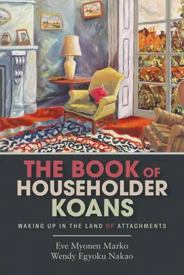 Cartea Koanelor gospodarului: Trezirea în țara atașamentelor - The Book of Householder Koans: Waking Up in the Land of Attachments