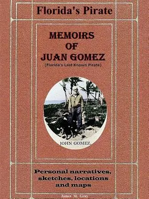 Memoriile lui Juan Gomez, ultimul pirat cunoscut din Florida - Memoirs of Juan Gomez, Florida's Last Known Pirate