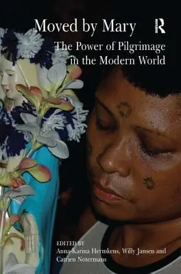 Mișcată de Maria: The Power of Pilgrimage in the Modern World (Puterea pelerinajului în lumea modernă) - Moved by Mary: The Power of Pilgrimage in the Modern World