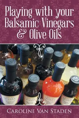 Jucându-vă cu oțeturile balsamice și uleiurile de măsline - Playing with your Balsamic Vinegars & Olive Oils