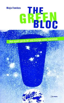 Blocul verde: Arta neoavangardistă și ecologia sub socialism - The Green Bloc: Neo-Avant-Garde Art and Ecology Under Socialism