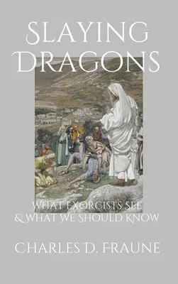 Slaying Dragons: Ce văd exorciștii și ce ar trebui să știm - Slaying Dragons: What Exorcists See & What We Should Know