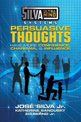 Silva Ultramind Systems Persuasive Thoughts: Aveți Mai Multă Încredere, Carismă și Influență - Silva Ultramind Systems Persuasive Thoughts: Have More Confidence, Charisma, & Influence