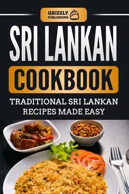 Carte de bucate srilankeză: Rețete tradiționale srilankeze făcute ușor - Sri Lankan Cookbook: Traditional Sri Lankan Recipes Made Easy