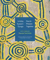 Irrititja Kuwarri Tjungu (Trecut și prezent împreună): Cincizeci de ani de artiști Papunya Tula - Irrititja Kuwarri Tjungu (Past and Present Together): Fifty Years of Papunya Tula Artists
