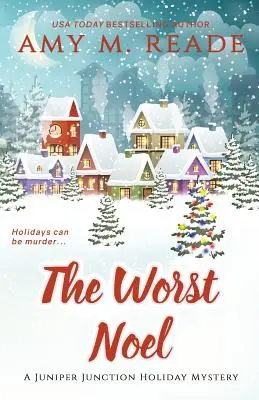 Cel mai rău Noel: Seria de mistere Juniper Junction: Book One - The Worst Noel: The Juniper Junction Mystery Series: Book One