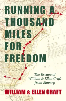 Running a Thousand Miles for Freedom - Evadarea din sclavie a lui William și Ellen Craft: Cu un capitol introductiv de Frederick Douglass - Running a Thousand Miles for Freedom - The Escape of William and Ellen Craft from Slavery: With an Introductory Chapter by Frederick Douglass