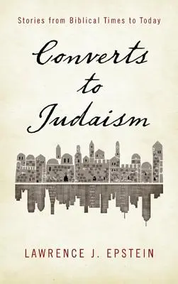 Convertiți la iudaism: Povești din timpurile biblice până în zilele noastre - Converts to Judaism: Stories from Biblical Times to Today