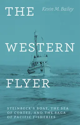 The Western Flyer: Barca lui Steinbeck, Marea Cortez și saga pescuitului în Pacific - The Western Flyer: Steinbeck's Boat, the Sea of Cortez, and the Saga of Pacific Fisheries