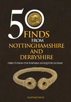 50 de descoperiri din Nottinghamshire și Derbyshire - Obiecte din Portable Antiquities Scheme - 50 Finds From Nottinghamshire and Derbyshire - Objects from the Portable Antiquities Scheme