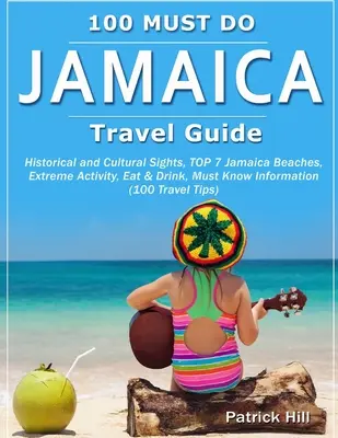 Ghid de călătorie JAMAICA: Obiective istorice și culturale, TOP 7 Plaje Jamaica, Activitate extremă, Mănâncă și bea, Trebuie să știi informații (100 Trave - JAMAICA Travel Guide: Historical and Cultural Sights, TOP 7 Jamaica Beaches, Extreme Activity, Eat & Drink, Must Know Information (100 Trave