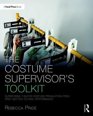 Setul de instrumente al supraveghetorului de costume: Supervizarea producției de costume de teatru de la prima întâlnire până la spectacolul final - The Costume Supervisor's Toolkit: Supervising Theatre Costume Production from First Meeting to Final Performance