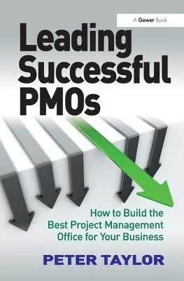 Leading Successful Pmos: Cum să construiți cel mai bun birou de management al proiectelor pentru afacerea dumneavoastră - Leading Successful Pmos: How to Build the Best Project Management Office for Your Business