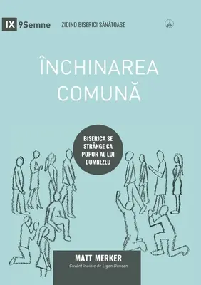 nchinarea comună (Corporate Worship) (română): Cum se adună Biserica ca popor al lui Dumnezeu - nchinarea comună (Corporate Worship) (Romanian): How the Church Gathers As God's People