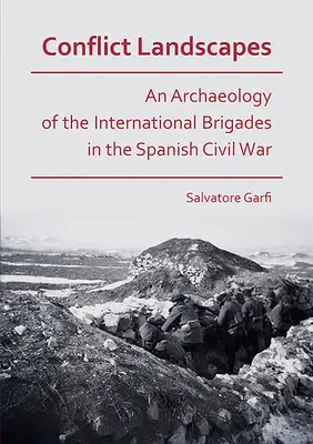 Conflict Landscapes: O arheologie a brigăzilor internaționale în războiul civil spaniol - Conflict Landscapes: An Archaeology of the International Brigades in the Spanish Civil War