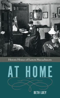 Acasă: Case istorice din estul statului Massachusetts - At Home: Historic Houses of Eastern Massachusetts