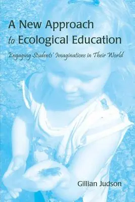 O nouă abordare a educației ecologice: Angajarea imaginației elevilor în lumea lor - A New Approach to Ecological Education: Engaging Students' Imaginations in Their World