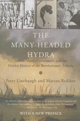 Hidra cu multe capete: Marinarii, sclavii, oamenii de rând și istoria ascunsă a Atlanticului revoluționar - The Many-Headed Hydra: Sailors, Slaves, Commoners, and the Hidden History of the Revolutionary Atlantic