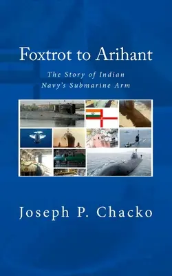 Foxtrot la Arihant: Povestea brațului submarin al Marinei Indiene (N. (Retd) Sushil K.) - Foxtrot to Arihant: The Story of Indian Navy's Submarine Arm (N. (Retd) Sushil K.)