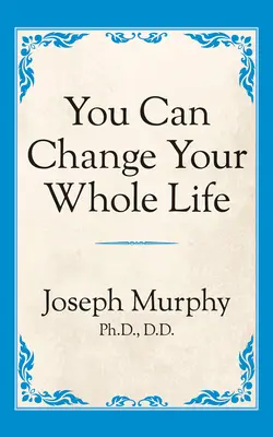 Poți să-ți schimbi întreaga viață - You Can Change Your Whole Life