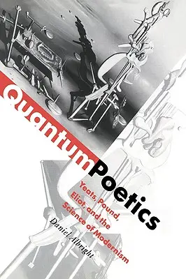 Quantum Poetics: Yeats, Pound, Eliot și știința modernismului - Quantum Poetics: Yeats, Pound, Eliot, and the Science of Modernism